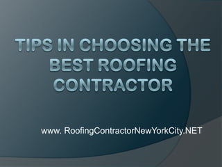 Tips in Choosing the Best Roofing Contractor www. RoofingContractorNewYorkCity.NET 