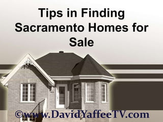 Tips in Finding Sacramento Homes for Sale ©www.DavidYaffeeTV.com 