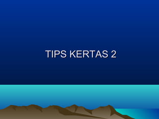 TIPS KERTAS 2TIPS KERTAS 2
 
