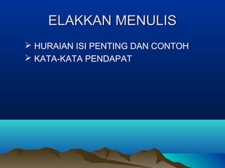 ELAKKAN MENULISELAKKAN MENULIS
 HURAIAN ISI PENTING DAN CONTOH
 KATA-KATA PENDAPAT
 