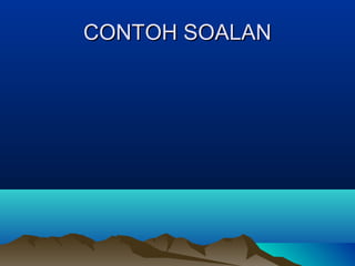 CONTOH SOALANCONTOH SOALAN
 