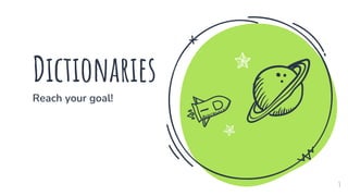 Dictionaries
Reach your goal!
3
 