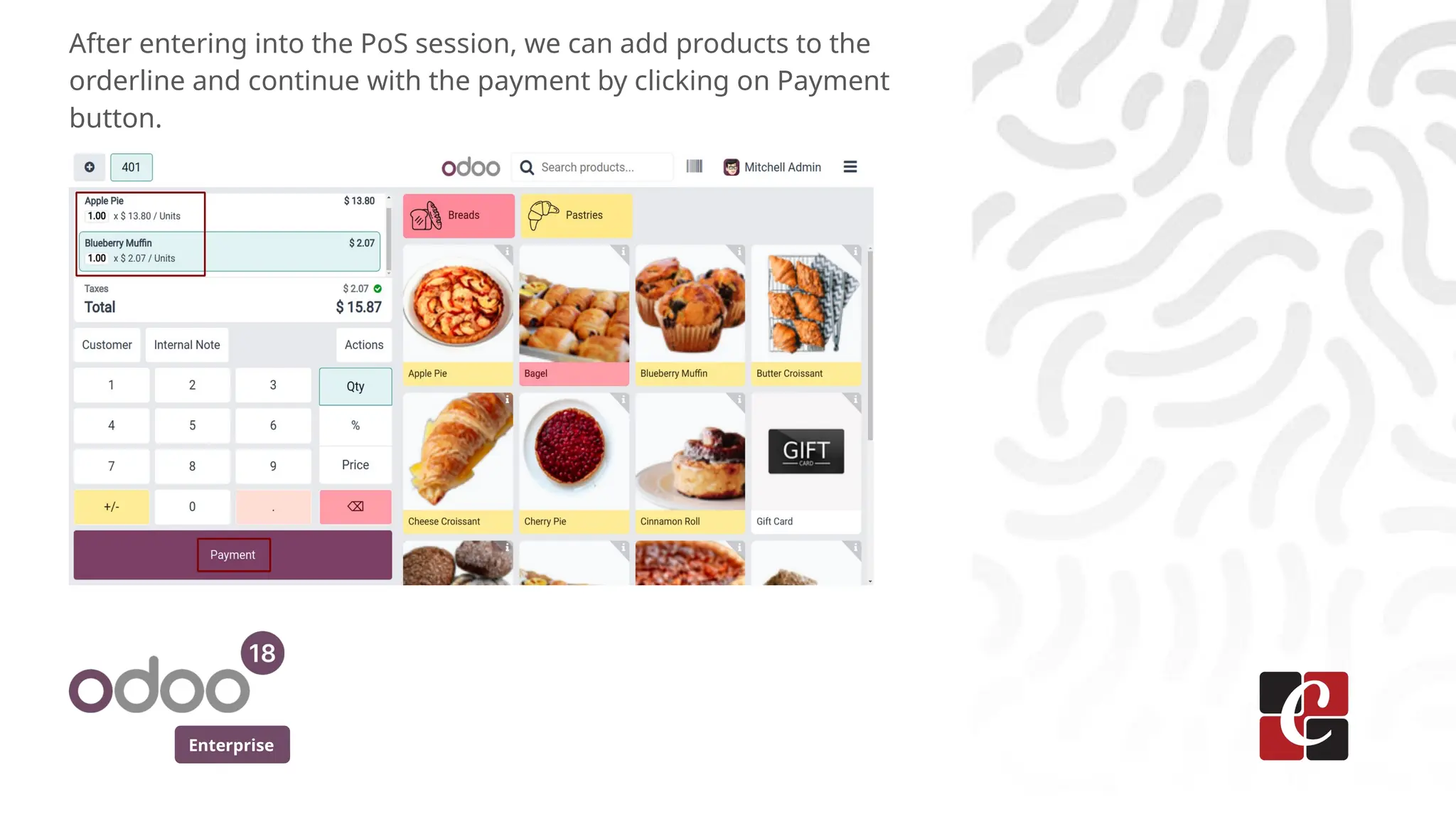 Enterprise
After entering into the PoS session, we can add products to the
orderline and continue with the payment by clicking on Payment
button.
 