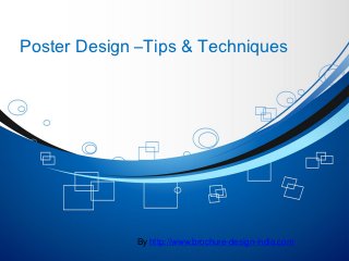 Poster Design –Tips & Techniques




             By http://www.brochure-design-india.com
 