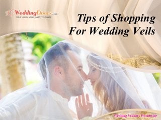 Tips of Shopping
For Wedding Veils
 