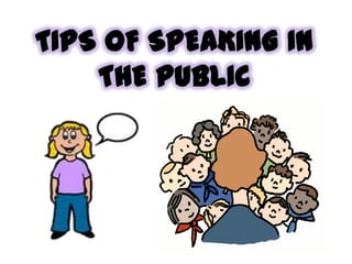 TIPS OF SPEAKING IN
    THE PUBLIC
 