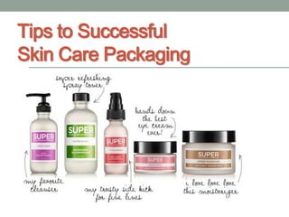 Tips to Successful
Skin Care Packaging

 