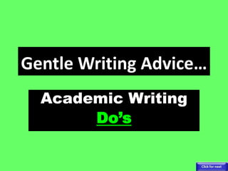 Gentle Writing Advice…
Academic Writing
Do’s
 