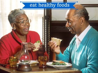eat healthy foods
 