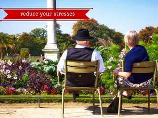 reduce your stresses
 