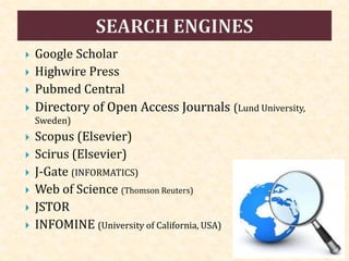  Google Scholar
 Highwire Press
 Pubmed Central
 Directory of Open Access Journals (Lund University,
Sweden)
 Scopus (Elsevier)
 Scirus (Elsevier)
 J-Gate (INFORMATICS)
 Web of Science (Thomson Reuters)
 JSTOR
 INFOMINE (University of California, USA)
 