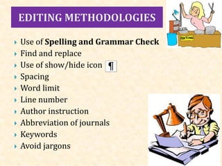  Use of Spelling and Grammar Check
 Find and replace
 Use of show/hide icon
 Spacing
 Word limit
 Line number
 Author instruction
 Abbreviation of journals
 Keywords
 Avoid jargons
 