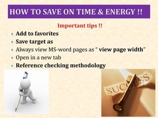 Important tips !!
 Add to favorites
 Save target as
 Always view MS-word pages as “ view page width”
 Open in a new tab
 Reference checking methodology
 
