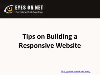 Tips on Building a
Responsive Website

http://www.eyesonnet.com/

 