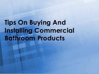 Free Powerpoint Templates
Page 1
Tips On Buying And
Installing Commercial
Bathroom Products
 
