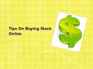 Tips On Buying Stock
Online
 