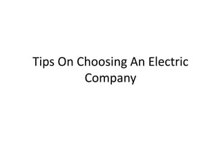 Tips On Choosing An Electric
         Company
 