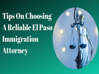 Tips on choosing a reliable el paso immigration attorney