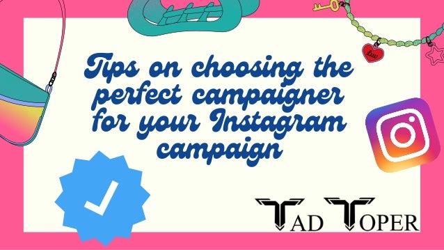 Tips on choosing the
perfect campaigner
for your Instagram
campaign
 