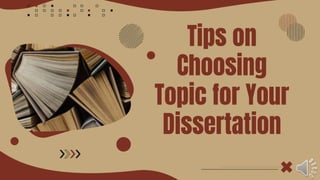 Tips on
Choosing
Topic for Your
Dissertation
 