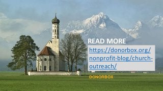 READ MORE
DONORBOX
https://donorbox.org/
nonprofit-blog/church-
outreach/
 