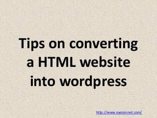 Tips on converting
a HTML website
into wordpress
http://www.eyesonnet.com/

 