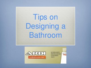 Tips on
Designing a
Bathroom
 