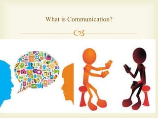 
What is Communication?
 