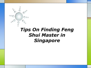 Tips On Finding Feng
   Shui Master in
     Singapore
 