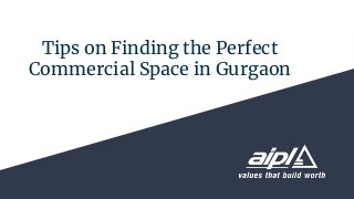 Tips on Finding the Perfect
Commercial Space in Gurgaon
 