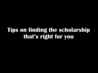 Tips on finding the scholarship that’s right for you 