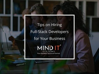 Tips on Hiring
Full-Stack Developers
for Your Business
 