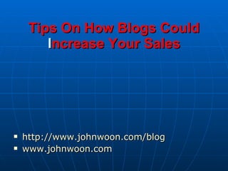 Tips On How Blogs Could Increase Your Sales ‏ ,[object Object],[object Object]