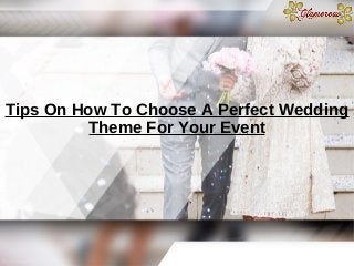 Tips On How To Choose A Perfect Wedding
Theme For Your Event
 