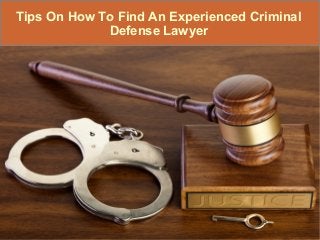 Tips On How To Find An Experienced Criminal
Defense Lawyer
 