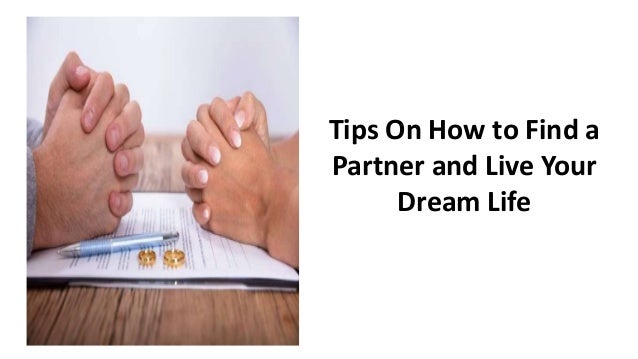 Tips On How to Find a
Partner and Live Your
Dream Life
 