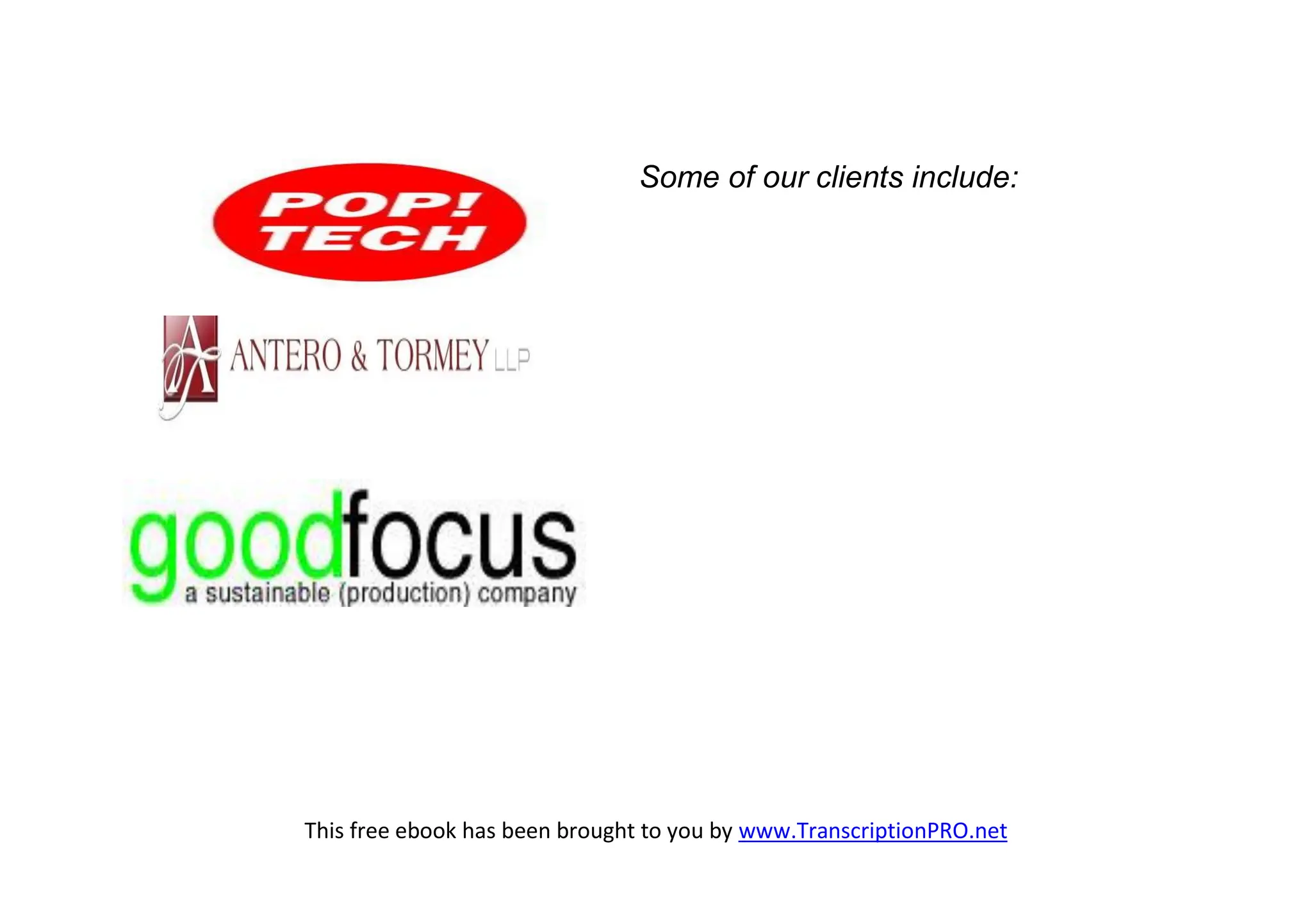 Some of our clients include:




This free ebook has been brought to you by www.TranscriptionPRO.net
 