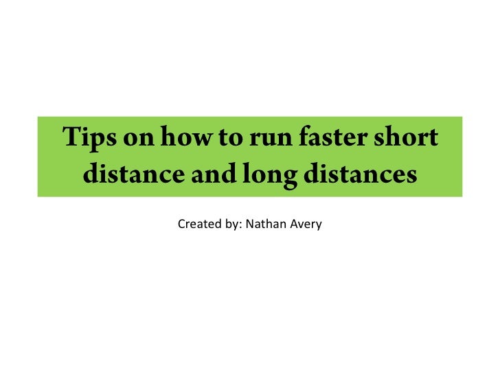 Tips on how to run faster short distance and long distances