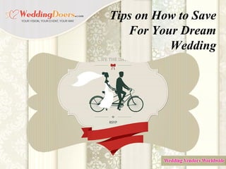 Tips on How to Save
For Your Dream
Wedding
 