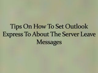 Tips On How To Set Outlook Express To Leave Messages About The Server 
