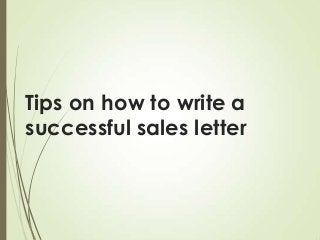 Tips on how to write a
successful sales letter

 