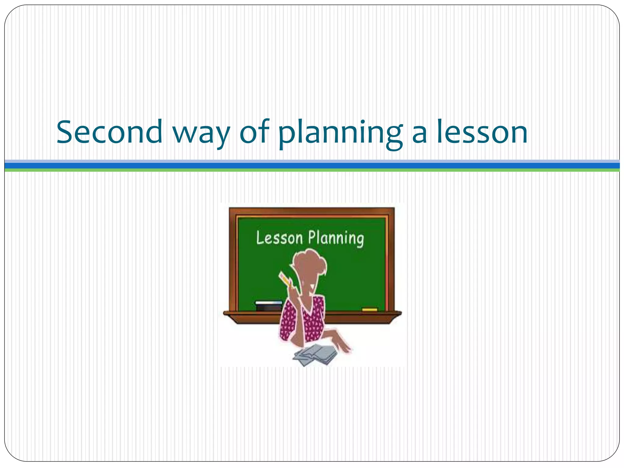 Second way of planning a lesson
 