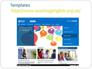 Templates
http://www.teachingenglish.org.uk/
 