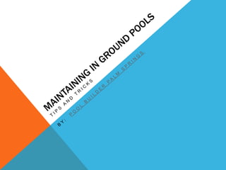 Maintaining In Ground Pools Tips and Tricks By:  POOL BUILDER PALM SPRINGS 
