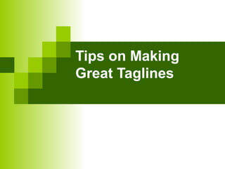 Tips on Making
Great Taglines

 