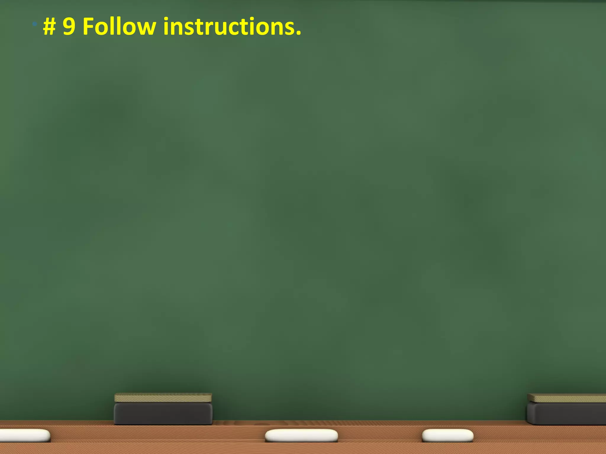 •#   9 Follow instructions.
 