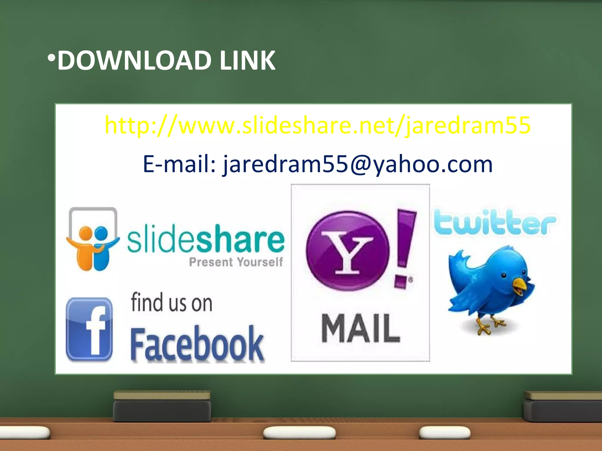 •DOWNLOAD LINK

   http://www.slideshare.net/jaredram55
      E-mail: jaredram55@yahoo.com
 