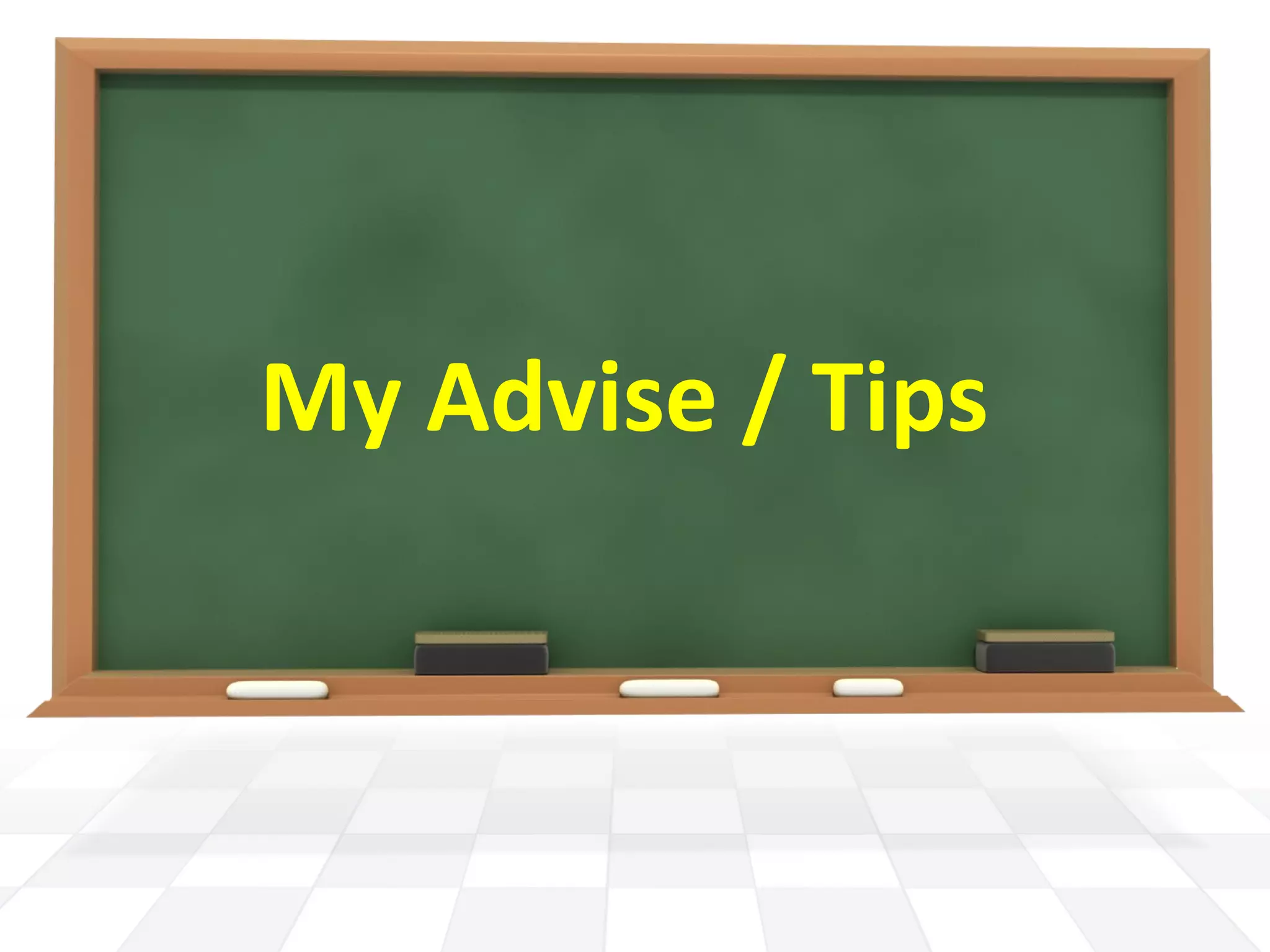 My Advise / Tips
 
