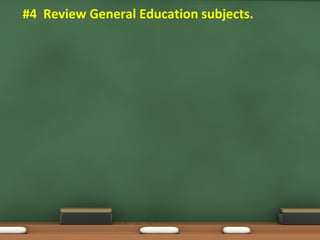 • #4 Review General Education subjects.
 