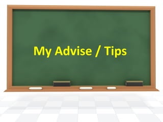 My Advise / Tips
 